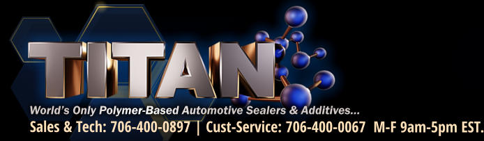 World’s Only Polymer-Based Automotive Sealers & Additives… Sales & Tech: 706-400-0897 | Cust-Service: 706-400-0067  M-F 9am-5pm EST.